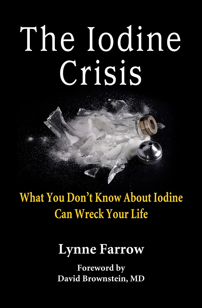 The Iodine Crisis: What You Don't Know About Can Wreck Your Life