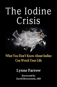 The Iodine Crisis: What You Don't Know About Can Wreck Your Life