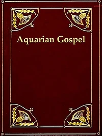 The Aquarian Gospel of Jesus the Christ