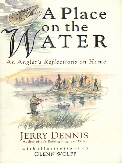A Place on the Water: An Angler's Reflections Home
