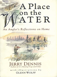 A Place on the Water: An Angler's Reflections Home