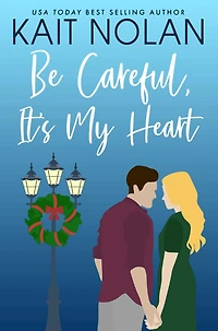 Be Careful, It's My Heart: A Small Town Southern Romance