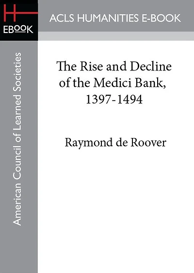 the Rise and Decline of Medici Bank: 1397-1494