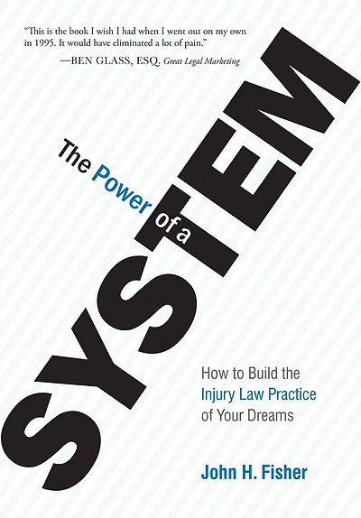 the Power of A System: How To Build Injury Law Practice Your Dreams