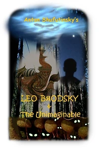 Leo Brodsky & the Unimaginable -- Book One: The Bogs of Betrayal