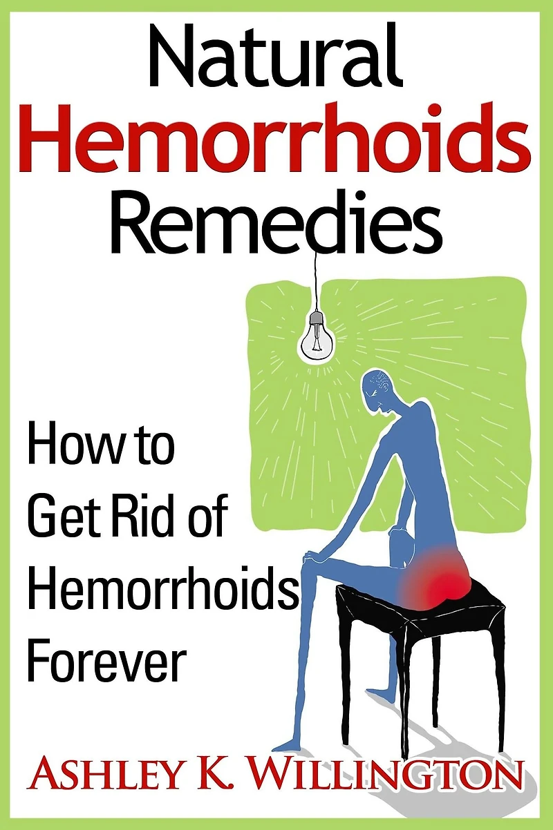 Natural Hemorrhoids Remedies: How to Get Rid of Hemorrhoids Forever
