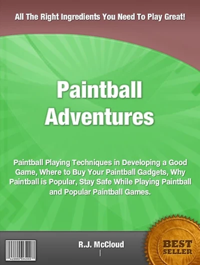 Paintball Adventures-The Nation's Most Distinguished Book On Paintball, Techniques in Developing a Good Game, Where to Buy Your Paintball Gadgets, Why Paintball is Popular, Stay Safe While Playing Paintball and Popular Paintball Games!