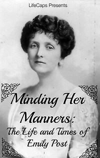 Minding Her Manners: The Life and Times of Emily Post