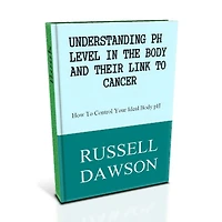 Understanding pH Levels and Their Link to Cancer :How To Control Your Ideal Body pH