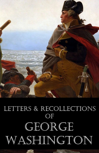 Letters & Recollections of George Washington