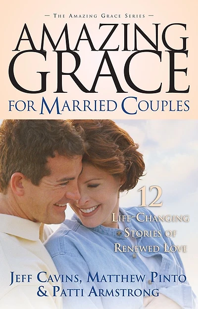 Amazing Grace for Married Couples: 12 Life-Changing Stories of Renewed Love