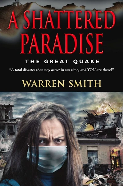 A SHATTERED PARADISE: The Great Quake - A total disaster that may occur in our time, and YOU are there!
