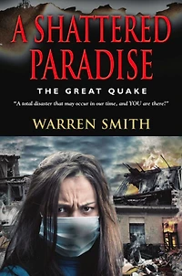 A SHATTERED PARADISE: The Great Quake - A total disaster that may occur in our time, and YOU are there!
