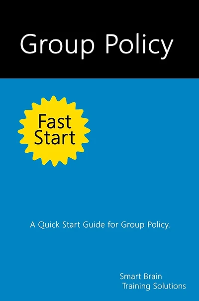 Group Policy Fast Start: A Quick Start Guide for
