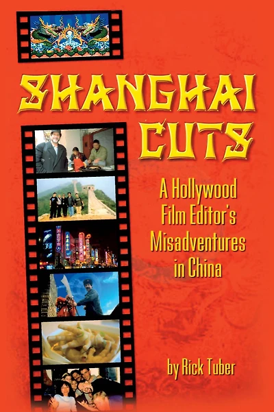 Shanghai Cuts: A Hollywood Film Editor's Misadventures China