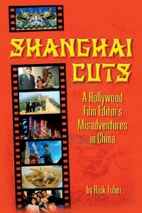 Shanghai Cuts: A Hollywood Film Editor's Misadventures China