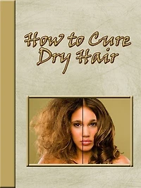 How to Cure Dry Hair