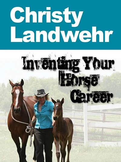 Inventing Your Horse Career - with Christy Landwehr