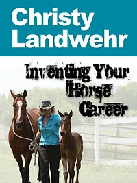 Inventing Your Horse Career - with Christy Landwehr