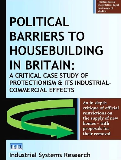 Political Barriers to Housebuilding in Britain: A Critical Case Study of Protectionism and its Industrial-Commercial Effects