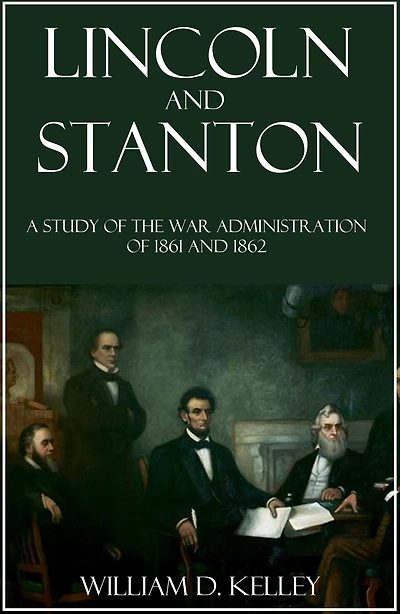Lincoln and Stanton: A Study of the War Administration of 1861-1862