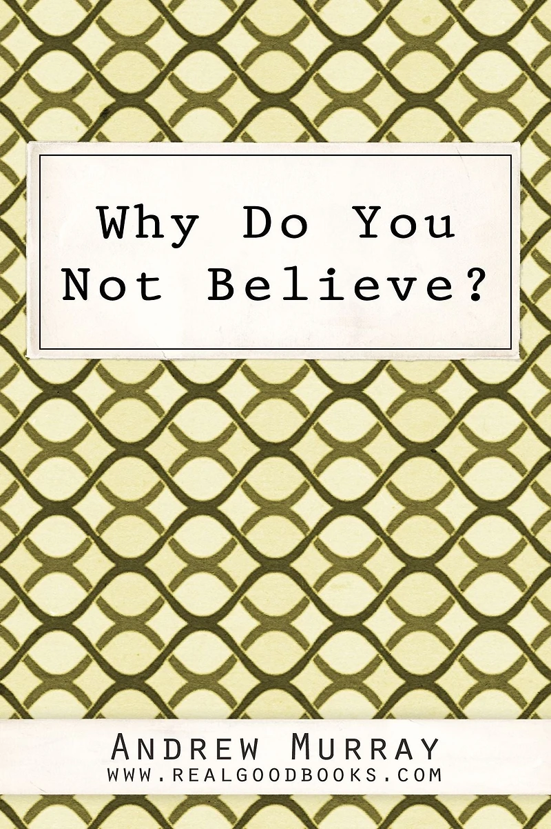 Why Do You Not Believe? (Illustrated)