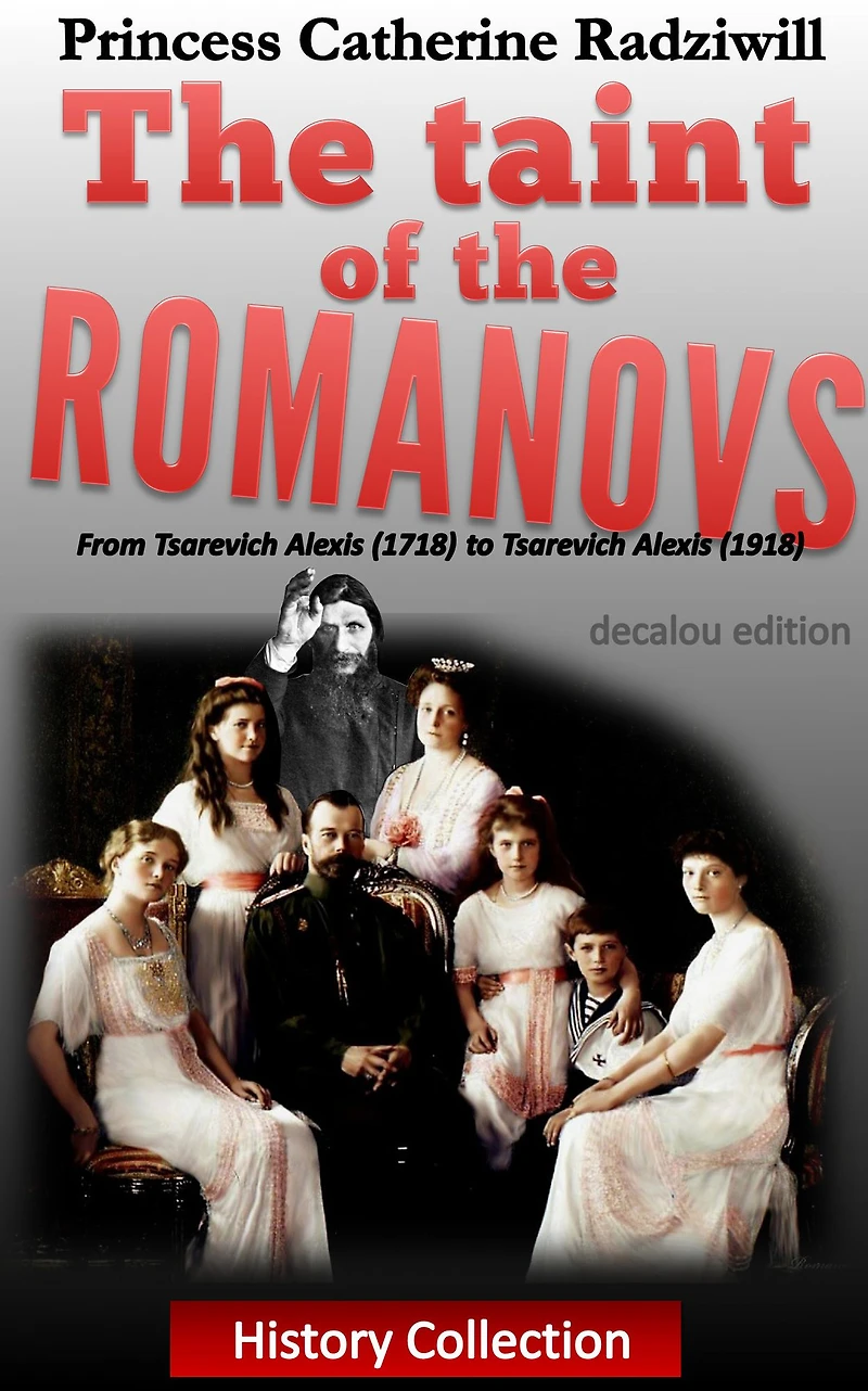 The taint of the romanovs: from tsarevich Alexis (1718) to tsarevich Alexis (1918) (Illustrated)