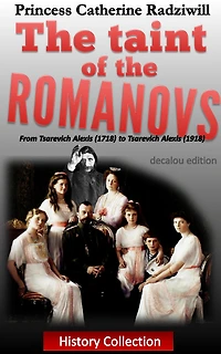 The taint of the romanovs: from tsarevich Alexis (1718) to tsarevich Alexis (1918) (Illustrated)