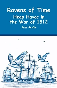 Ravens of Time Heap Havoc the War 1812