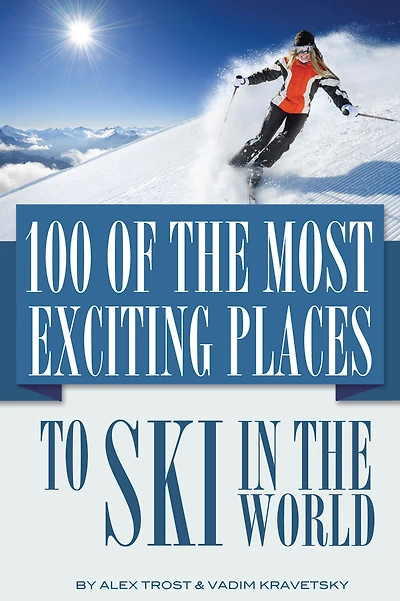 100 of the Most Exciting Places to Ski In the World
