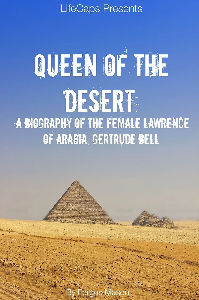Queen of the Desert: A Biography Female Lawrence Arabia, Gertrude Bell