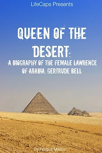 Queen of the Desert: A Biography Female Lawrence Arabia, Gertrude Bell