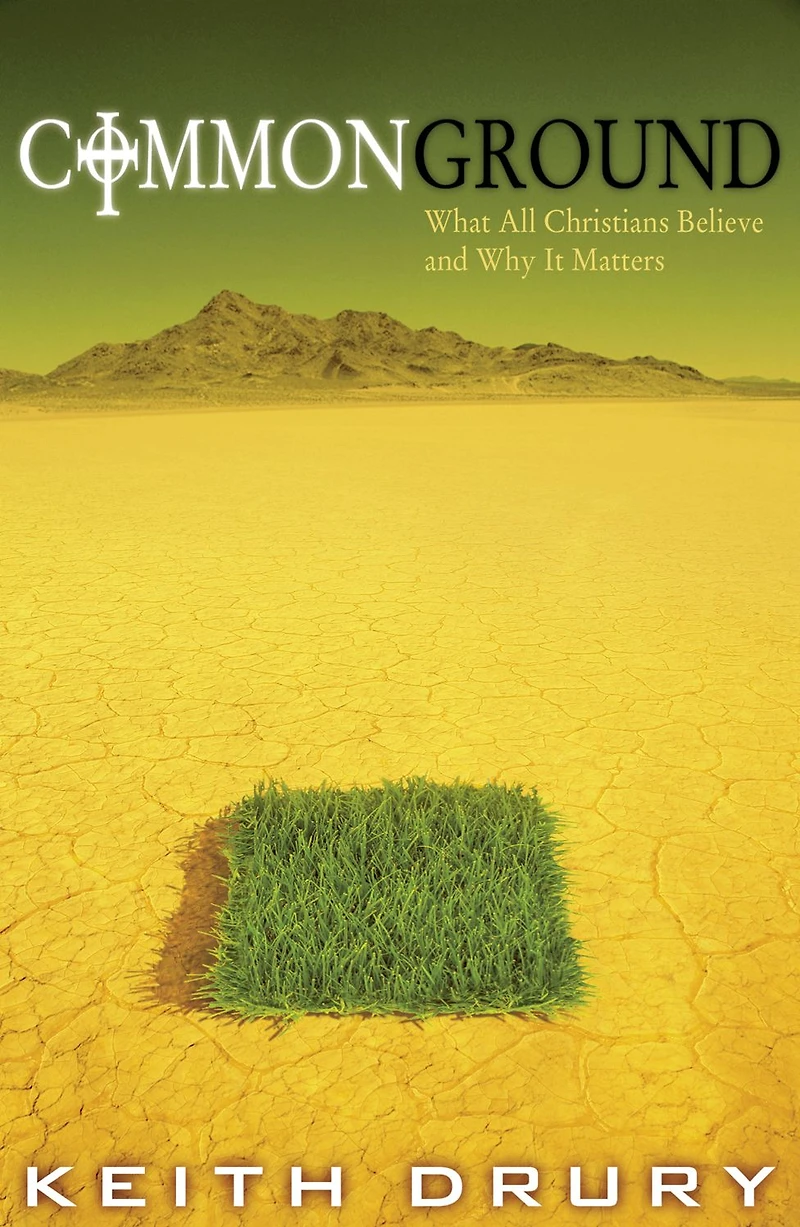 Common Ground: What All Christians Believe and Why It Matters