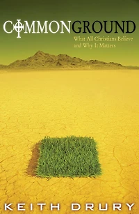 Common Ground: What All Christians Believe and Why It Matters