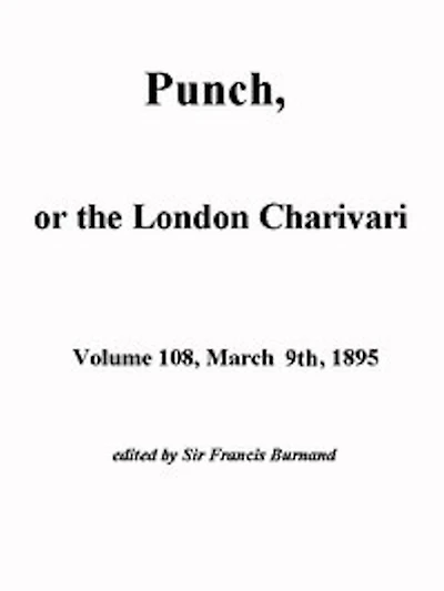 Punch, or the London Charivari, Volume 108, March 2nd 1895 (Illustrated)