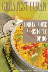 Greatest Cuban Food Everyone Needs to Try: Top 100