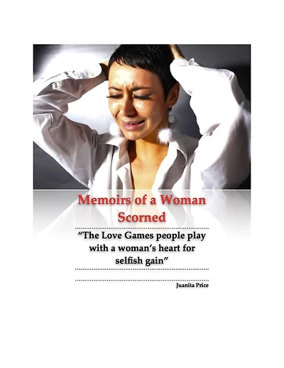 Memoirs of a Woman Scorned - "Love Games People Play With a Woman's Heart for Selfish Gain"