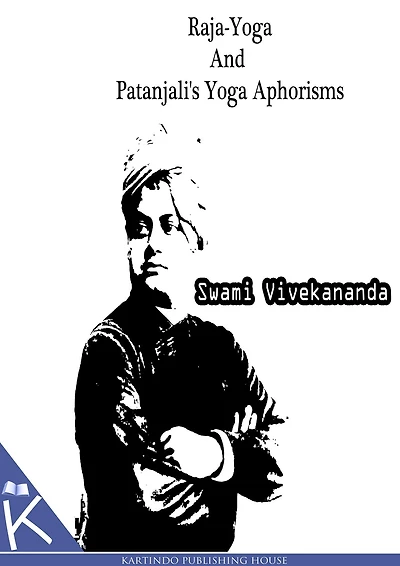 Raja-Yoga And Patanjali's Yoga Aphorisms