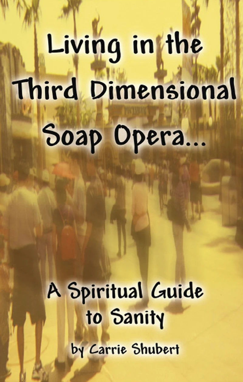 Living the Third Dimensional Soap Opera... A Spiritual Guide to Sanity