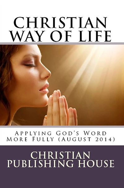 CHRISTIAN WAY OF LIFE Applying God's Word More Fully (April 2013)