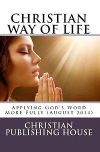 CHRISTIAN WAY OF LIFE Applying God's Word More Fully (April 2013)