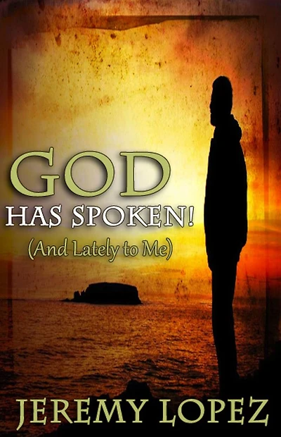 God Has Spoken! (And Lately to Me)
