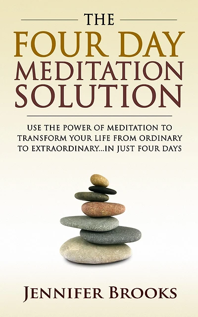 the Four Day Meditation Solution: Use Power of to Transform Your Life from Ordinary Extraordinary ... Just Days