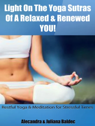 Light On The Yoga Sutras Of A Relaxed & Renewed YOU! Restful Yoga & Meditation For Stressful Times - 5 In 1 Box Set