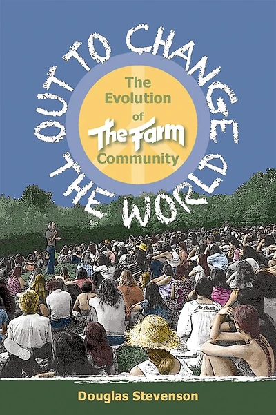 Out to Change the World: The Evolution of The Farm Community