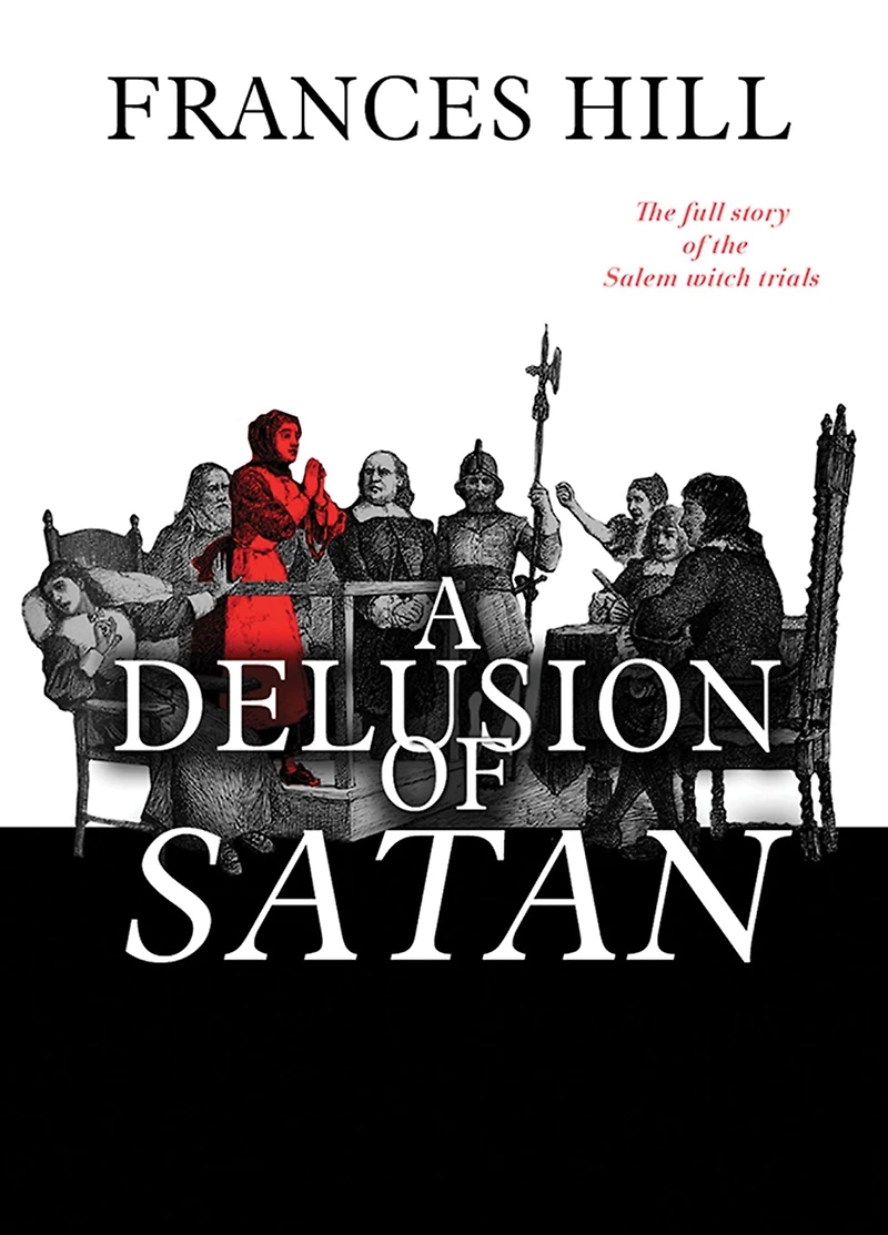 A Delusion Of Satan: The Full Story Salem Witch Trials