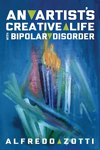 Alfredo's Journey: An Artist's Creative Life with Bipolar Disorder