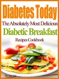 Diabetes Today The Absolutely Most Delicious Diabetic Breakfast Recipes Cookbook