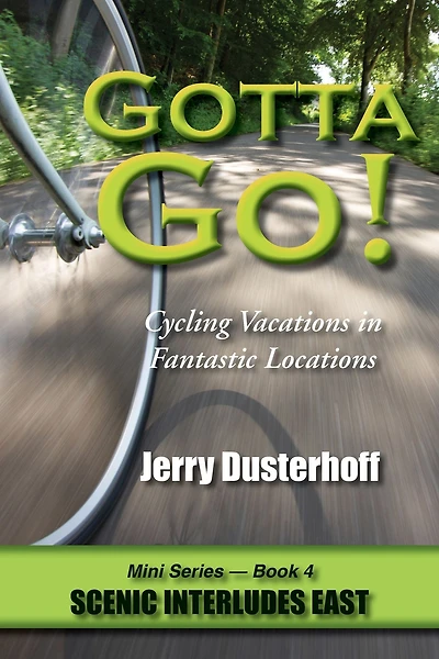 Gotta Go! -- Cycling Vacations in Fantastic Locations -- Mini Series Book 4 -- Scenic Interludes East