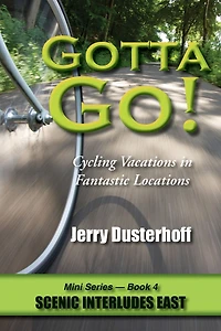 Gotta Go! -- Cycling Vacations in Fantastic Locations -- Mini Series Book 4 -- Scenic Interludes East